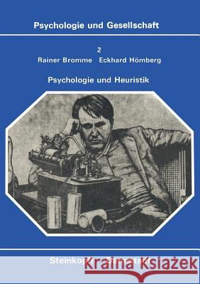 Psychologie Und Heuristik: Probleme Der Systematischen Effektivierung Von Erkenntnisprozessen Bromme, R. 9783798504813 Steinkopff-Verlag Darmstadt