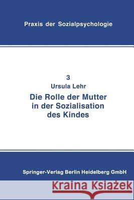 Die Rolle Der Mutter in Der Sozialisation Des Kindes U. Lehr Ursula Lehr 9783798505001 Steinkopff-Verlag Darmstadt