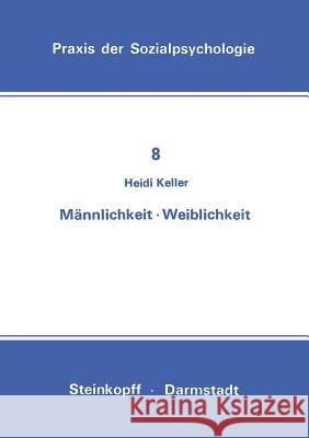 Männlichkeit Weiblichkeit Keller, H. 9783798505186 Steinkopff-Verlag Darmstadt