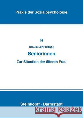 Seniorinnen: Zur Situation Der Älteren Frau Lehr, U. 9783798505193 Steinkopff-Verlag Darmstadt