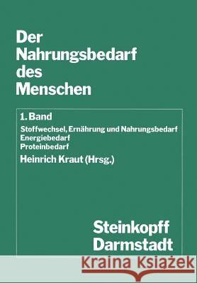 Der Nahrungsbedarf Des Menschen: Stoffwechsel, Ernährung Und Nahrungsbedarf Energiebedarf Proteinbedarf Kraut, H. 9783798505278 Steinkopff-Verlag Darmstadt