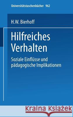 Hilfreiches Verhalten: Soziale Einflüsse Und Pädagogische Implikationen Bierhoff, H. W. 9783798505476 Steinkopff-Verlag Darmstadt