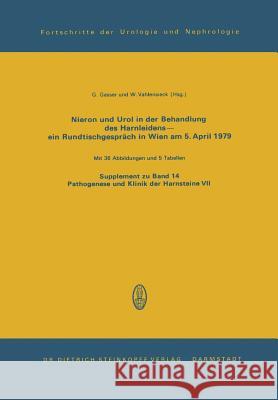 Nieron Und Urol in Der Behandlung Des Harnsteinleidens--Ein Rundtischgespräch in Wien Am 5. April 1979 Gasser, G. 9783798505636