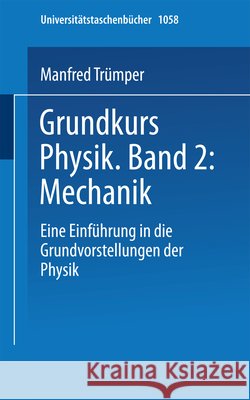 Grundkurs Physik Band 2: Mechanik: Eine Einführung in Grundvorstellungen Der Physik Trümper 9783798505667 Not Avail