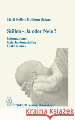 Stillen -- Ja Oder Nein?: Informationen, Entscheidungshilfen, Diskussionen Keller, Heidi 9783798505834 Not Avail