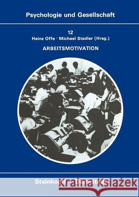 Arbeitsmotivation: Entwicklung Der Motivation Zu Produktiver Tätigkeit Offe, H. 9783798505858 Steinkopff-Verlag Darmstadt