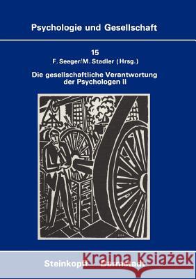 Die Gesellschaftliche Verantwortung Der Psychologen II: Die Diskussion in Der Bundesrepublik Deutschland Seeger, F. 9783798506015 Not Avail