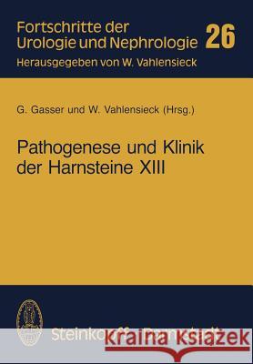 Pathogenese Und Klinik Der Harnsteine XIII: Bericht Über Das Symposium in Wien Vom 26.-28.3. 1987 Gasser, G. 9783798507463