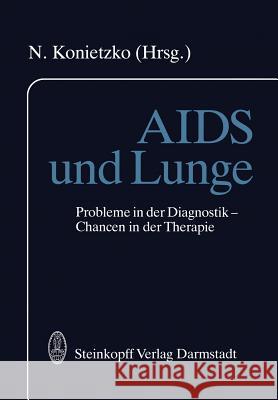 AIDS Und Lunge: Probleme in Der Diagnostik -- Chancen in Der Therapie Konietzko, N. 9783798507623