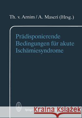 Prädisponierende Bedingungen Für Akute Ischämiesyndrome Arnim, T. Von 9783798508194 Not Avail