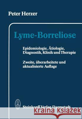 Lyme-Borreliose: Epidemiologie, Ätiologie, Diagnostik, Klinik Und Therapie Herzer, P. 9783798508507 Steinkopff-Verlag Darmstadt