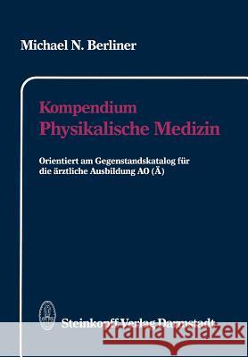 Kompendium Physikalische Medizin: Orientiert Am Gegenstandskatalog Für Die Ärztliche Ausbildung Ao (Ä) Berliner, Michael N. 9783798509283