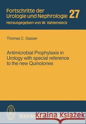 Antimicrobial Prophylaxis in Urology with Special Reference to the New Quinolones Gasser, T. 9783798509429