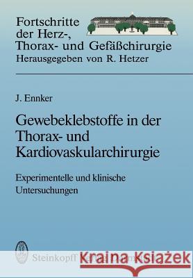 Gewebeklebstoffe in Der Thorax- Und Kardiovaskularchirurgie: Experimentelle Und Klinische Untersuchungen Ennker, Jürgen 9783798509641