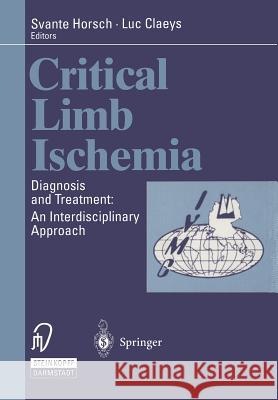Critical Limb Ischemia: Diagnosis and Treatment: An Interdisciplinary Approach Horsch, Svante 9783798509689 Springer