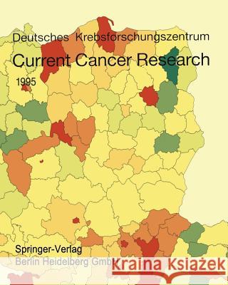 Current Cancer Research 1995 Deutsches Krebsforschungszentrum         Deutsches Krebsforschungszentrum 9783798509894 Springer