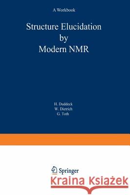 Structure Elucidation by Modern NMR: A Workbook Helmut Duddek G. Toth H. Duddek 9783798511118 Springer