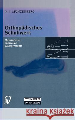 Orthopädisches Schuhwerk: Konstruktion - Indikation - Musterrezepte Münzenberg, K. J. 9783798511293 Springer