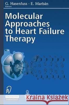 Molecular Approaches to Heart Failure Therapy Gerd Hasenfuss Eduardo Marban G. Hasenfuss 9783798512368 Steinkopff-Verlag Darmstadt
