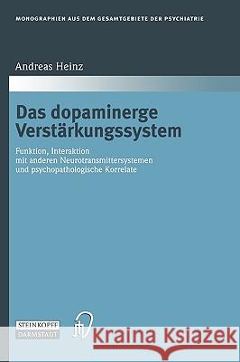Das Dopaminerge Verstärkungssystem: Funktion, Interaktion Mit Anderen Neurotransmittersystemen Und Psychopathologische Korrelate Heinz, Andreas 9783798512481