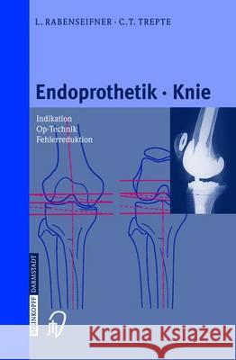 Endoprothetik Knie L. Rabenseifner C. Trepte 9783798512689 Steinkopff-Verlag Darmstadt