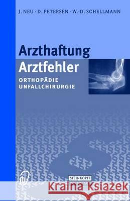 Arzthaftung / Arztfehler: Orthop Die. Unfallchirurgie J. Neu D. Petersen W. -D Schellmann 9783798512962 Steinkopff-Verlag Darmstadt