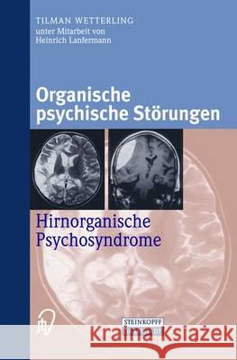 Organische Psychische Storungen: Hirnorganische Psychosyndrome Tilman Wetterling 9783798513037 Steinkopff-Verlag Darmstadt