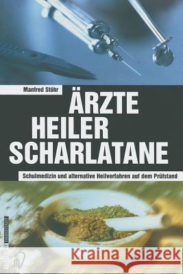 Ärzte Heiler Scharlatane: Schulmedizin Und Alternative Heilverfahren Auf Dem Prüfstand Stöhr, Manfred 9783798513051 Steinkopff-Verlag Darmstadt