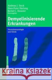 Demyelinisierende Erkrankungen: Neuroimmunologie Und Klinik Andreas J. Steck Hans-Peter Hartung Bernd C. Kieseier 9783798513105