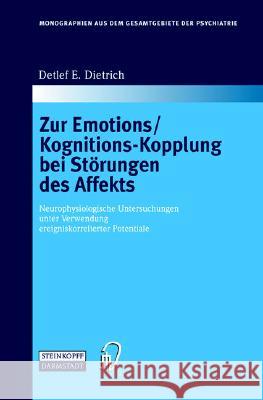Zur Emotions/Kognitions-Kopplung Bei Starungen Des Affekts: Neurophysiologische Untersuchungen Unter Verwendung Ereigniskorrelierter Potentiale Dietrich, Detlef E. 9783798513471 Steinkopff-Verlag Darmstadt