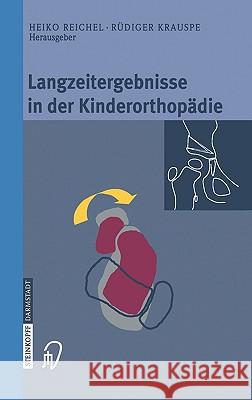 Langzeitergebnisse in Der Kinderorthopädie Reichel, Heiko 9783798513693 Steinkopff-Verlag Darmstadt