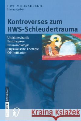 Kontroverses Zum Hws-Schleudertrauma: Unfallmechanik Erstdiagnose Neuroradiologie Physikalische Therapie Op-Indikation Moorahrend, U. 9783798513839 Steinkopff-Verlag Darmstadt