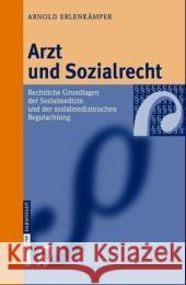 Arzt Und Sozialrecht: Rechtliche Grundlagen Der Sozialmedizin Und Der Sozialmedizinischen Begutachtung Arnold Erlenkdmper 9783798513969 Steinkopff-Verlag Darmstadt