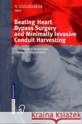 Beating Heart Bypass Surgery and Minimally Invasive Conduit Harvesting: Cardiosurgical Techniques, Anesthesia Management Gulielmos, V. 9783798513990 Steinkopff-Verlag Darmstadt