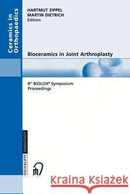 Bioceramics in Joint Arthroplasty: 8th Biolox(r) Symposium Berlin, March 28-29, 2003 Proceedings Zippel, Hartmut 9783798514171 Springer