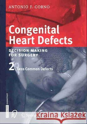 Congenital Heart Defects. Decision Making for Cardiac Surgery: Volume 2: Less Common Defects Corno, Antonio F. 9783798514232 Springer