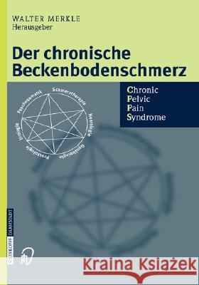 Der Chronische Beckenbodenschmerz: Chronic Pelvic Pain Syndrome Merkle, Walter 9783798514331