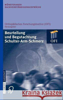 Münsteraner Sachverständigengespräche: Beurteilung Und Begutachtung Schulter-Arm-Schmerz Orthopädisches Forschungsinstitut (Ofi) 9783798514676