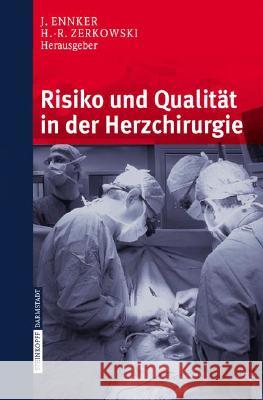 Risiko und Qualität in der Herzchirurgie J. Ennker, H.-R. Zerkowski 9783798514980