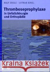 Thromboseprophylaxe in Unfallchirurgie Und Orthopädie Eisele, Ralf 9783798515116 Steinkopff-Verlag Darmstadt