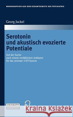 Serotonin Und Akustisch Evozierte Potentiale: Auf Der Suche Nach Einem Verlässlichen Indikator Für Das Zentrale 5-Ht-System Juckel, Georg 9783798515130 Steinkopff-Verlag Darmstadt