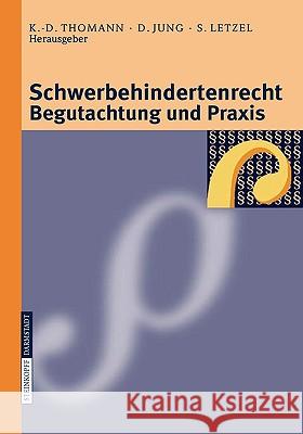 Schwerbehindertenrecht, Begutachtung Und Praxis: Grundlagen - Begutachtungsrichtlinien - Perspektiven Für Die Zukunft Thomann, K. -D 9783798516441