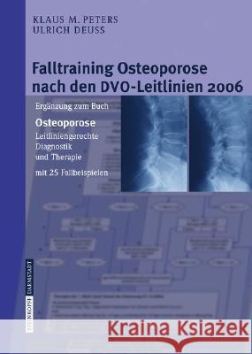 Falltraining Osteoporose Nach Den Dvo-Leitlinien 2006: Ergänzung Zum Buch - Osteoporose. Leitliniengerechte Diagnostik Und Therapie Mit 25 Fallbeispie Peters, Klaus M. 9783798516571