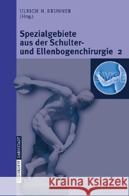 Spezialgebiete Aus Der Schulter- Und Ellenbogenchirurgie 2: Update 2006 Brunner, Ulrich 9783798517325 Steinkopff-Verlag Darmstadt