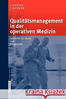 Qualitätsmanagement in Der Operativen Medizin: Leitfaden Für Ärzte Und Pflegekräfte Kleine, P. 9783798517721 Springer