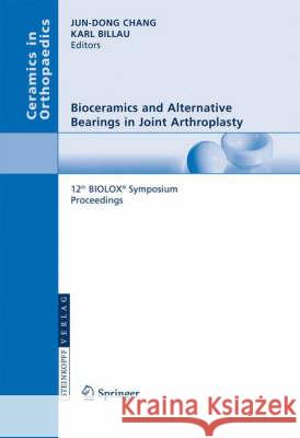 Bioceramics and Alternative Bearings in Joint Arthroplasty: 12th Biolox(r) Symposium Seoul, Republic of Korea September 7 - 8, 2007. Proceedings Chang, Jun-Dong 9783798517820 Springer