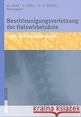 Beschleunigungsverletzung der Halswirbelsäule: HWS-Schleudertrauma Dietrich H.W. Grönemeyer, Michael Graf, Christian Grill, Hans-Dieter Wedig 9783798518377