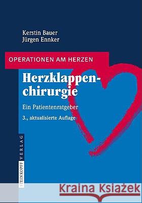 Herzklappenchirurgie : Ein Patientenratgeber Kerstin Bauer Ja1/4rgen Ennker 9783798518452 