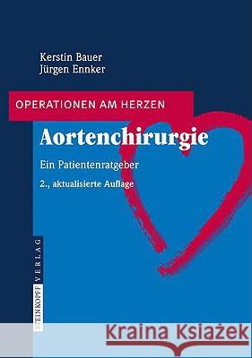 Aortenchirurgie: Ein Patientenratgeber Bauer, Kerstin 9783798518476 Steinkopff-Verlag Darmstadt