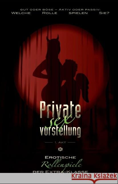 Private Sexvorstellung - 1. Akt : Erotische Rollenspiele der Extraklasse Jacobsen, Ulla; Kristen, Faye; Freese, Linda 9783798608146 Carl Stephenson Verlag